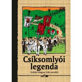 Csíksomlyói legenda - Erdélyi magyar írók novellái -