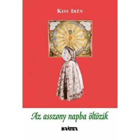 Az asszony napba öltözik - Kiss Irén