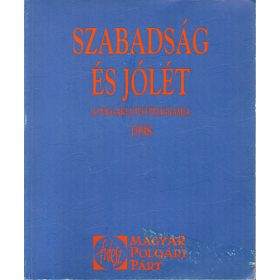   Szabadság és jólét - A polgári jövő programja 1998 - Szerkesztette: Ferencz I. Szabolcs; és Perger Éva