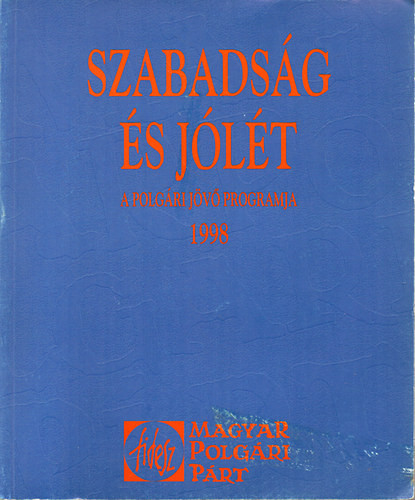 Szabadság és jólét - A polgári jövő programja 1998 - Szerkesztette: Ferencz I. Szabolcs; és Perger Éva