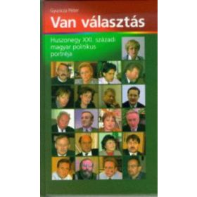   Van választás - Huszonegy XXI. századi magyar politikus portréja - Gyuricza Péter