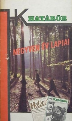 Negyven év lapjai - Cikkek és riportok a Határőr 1946-1986 között megjelent számaiból - Határőrök kiskönyvtára - 