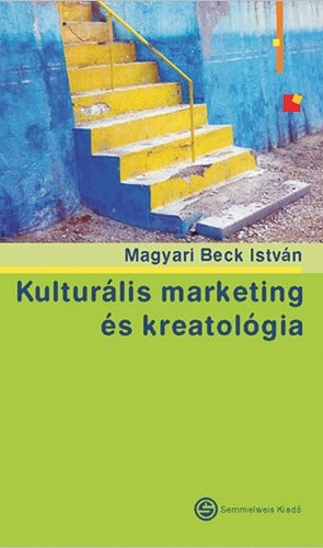 Kulturális marketing és kreatológia - Magyari Beck István