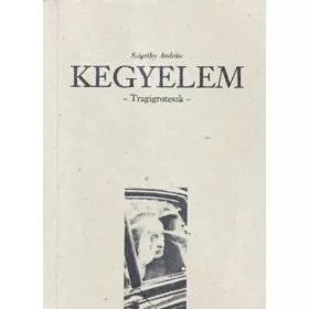Kegyelem - Tragigroteszk - Szigethy András