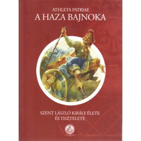   A haza bajnoka - Szent László király élete és tisztelete - Medgyesy S. Norbert, Kiss Tamás