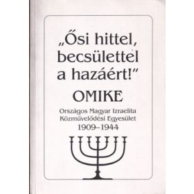   Ősi hittel, becsülettel a hazáért!' (OMIKE 1909-1944) - Horák Magda szerk.