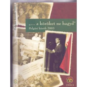   "... a köröket ne hagyd" Polgári körök 2003 - Kiss Antal (szerk.), Előszó: Jókai Anna