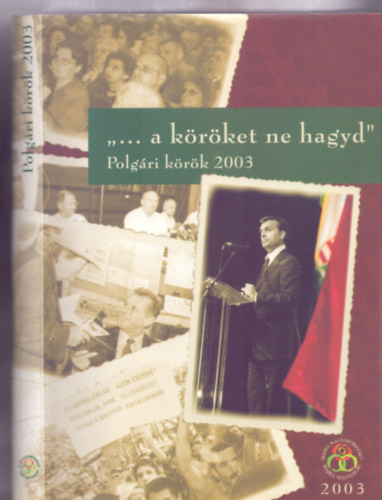 "... a köröket ne hagyd" Polgári körök 2003 - Kiss Antal (szerk.), Előszó: Jókai Anna