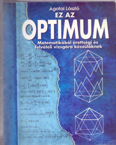 Ez az optimum - Matematikából érettségire és felvételire készülőknek - Ágotai László