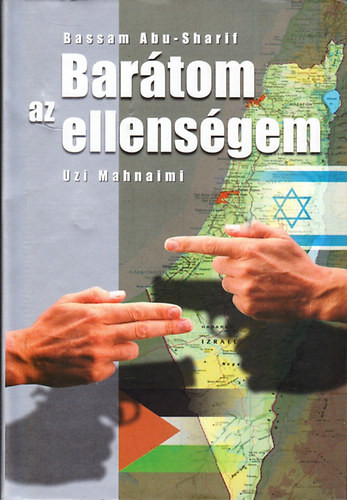 Barátom az ellenségem - Bassam Abu-Sharif · Uzi Mahnaimi