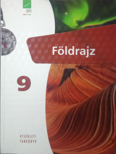 Földrajz tankönyv 9. osztályosoknak (Kísérleti tankönyv) - Arday István, Dr. Nagy Balázs, Sáriné Dr. Gál Erzsébet