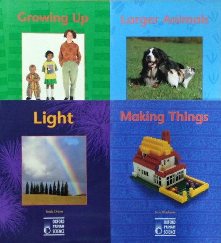 Growing Up + Larger Animals + Light + Making Things (4 kötet az Oxford Primary Science sorozatból) - Steve Blackman - Linda Dixon - Terry Jennings