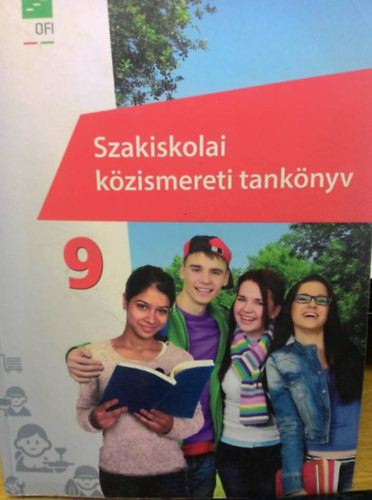 Szakiskolai közismereti tankönyv 9. évfolyam - Csorba F. László Dr. Both Mária Gabriella Dr. Hunya Márta Kerber Zoltán Kerberné Varga Anna Kerpen Gábor Mayer József Singer Péter Tamásiné Makay Mariann Tüskés Gabriella Vígh Sára