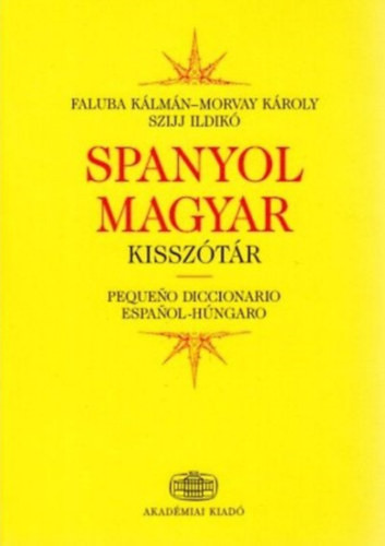 Spanyol-magyar kisszótár - Morvay Károly; Faluba Kálmán; Szijj Ildikó