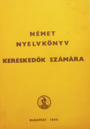 Német nyelvkönyv kereskedők számára - I. kötet, kezdő hallgatóknak - Dr. Vincze László