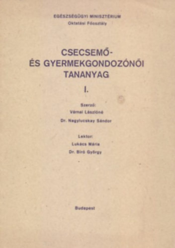 Csecsemő- és gyermekgondozónői tananyag I. - Szerző: Várnai Lászlóné - Dr. Nagylucskay Sándor