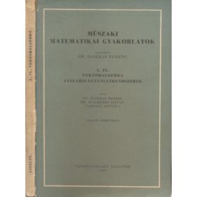   Műszaki matematikai gyakorlatok A. IX. - Vektoralgebra - Lineáris egyenletrendszerek - Fazekas Ferenc (szerk.)
