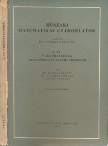 Műszaki matematikai gyakorlatok A. IX. - Vektoralgebra - Lineáris egyenletrendszerek - Fazekas Ferenc (szerk.)