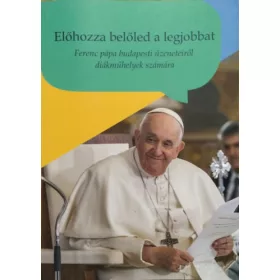   Előhozza belőled a legjobbat - Ferenc pápa budapesti üzeneteiről diákműhelyek számára -