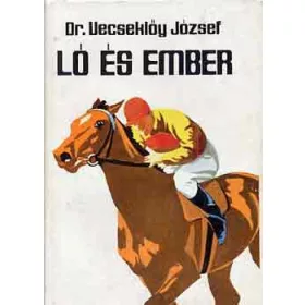 Ló és ember - Dr. Vecseklőy József