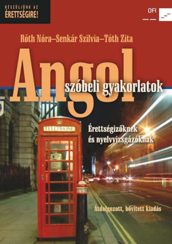 Angol szóbeli gyakorlatok - érettségizőknek és nyelvizsgázóknak - Tóth Zita, Róth Nóra, Senkár Szilvia