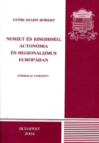 Nemzet és kisebbség, autonómia és regionalizmus Európában - Győri Szabó Róbert