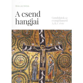   A csend hangjai - Gondolatok az evangéliumról - Hollai Antal