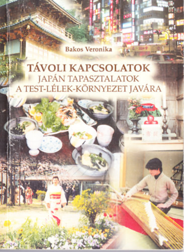 Távoli kapcsolatok - japán tapasztalatok a test-lélek-környezet javára - Bakos Veronika