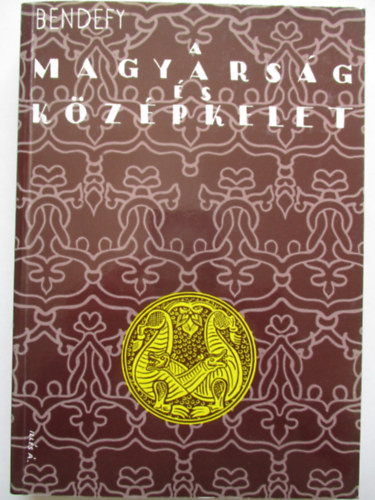 A magyarság és középkelet (reprint kiadás) - Bendefy László