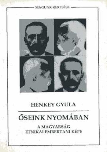 Őseink nyomában (A magyarság etnikai embertani képe) - Henkey Gyula