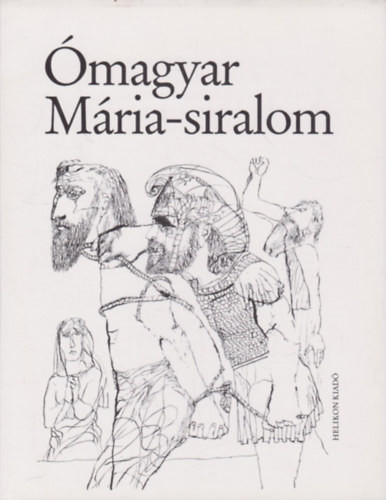 Ómagyar Mária-siralom - Helikon Kiadó