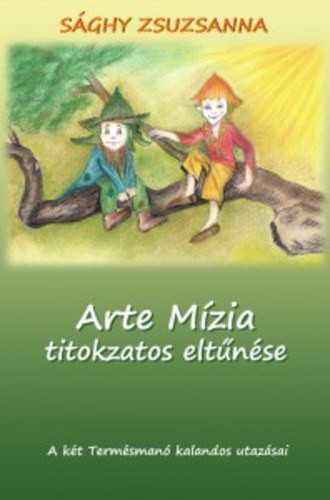 Arte Mízia titokzatos eltűnése- A két Termésmanó kalandos utazásai - Sághy Zsuzsanna