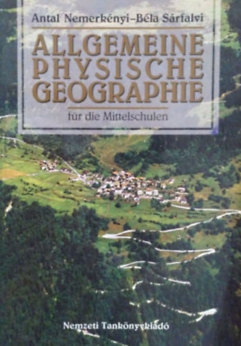 Allgemeine Physische Geographie für die Mittelschulen - Dr. Sárfalvi Béla; Dr. Nemerkényi Antal