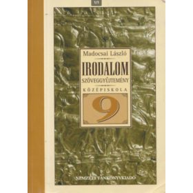   Irodalmi szöveggyűjtemény a középiskolák 9. évfolyama számára (13199/S - Madocsai László
