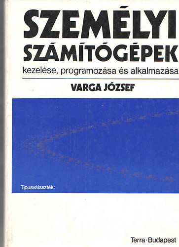 Személyi számítógépek kezelése, programozása és alkalmazása - Varga József