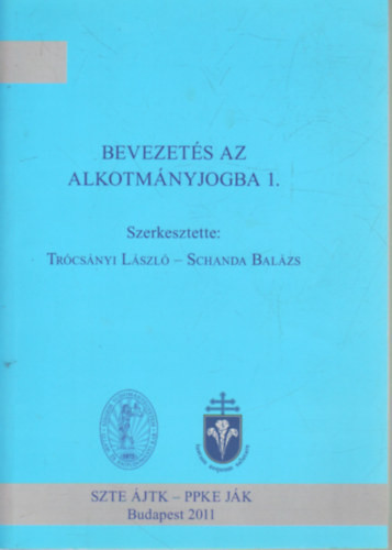 Bevezetés az alkotmányjogba 1. - Trócsányi László (főszerk.), Schanda Balázs