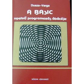   A Basic nyelvű programozás ábécéje - Dusza Árpád-Varga Antal