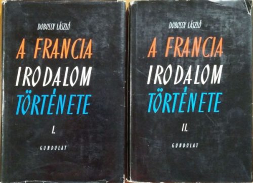 A francia irodalom története I-II. - SZERZŐ Dobossy László - SZERKESZTŐ Nagy Géza