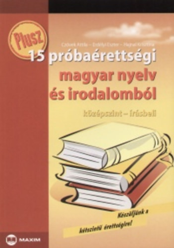 Plusz 15 próbaérettségi magyar nyelv és irodalomból középszint írásbeli - Hajnal Krisztina Erdélyi Eszter