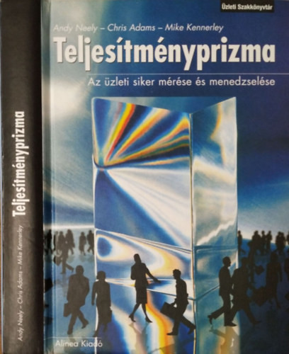 Teljesítményprizma - Az üzleti siker mérése és menedzselése - Adams, Neely, Kennerly