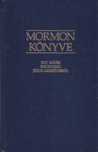 Mormon könyve – egy másik bizonyság Jézus Krisztusról - Ifj. Joseph Smith (ford.)