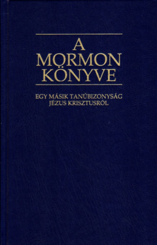 A Mormon könyve - Egy másik tanúbizonyság Jézus Krisztusról - Smith, Joseph