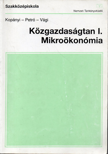 Közgazdaságtan I.: Mikroökonómia - Kopányi; Petró; Vági