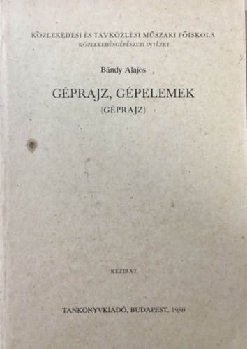 Géprajz, gépelemek (Gépelemek I.) - Dr. Nagy Attila, Tóth József