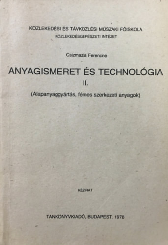 Anyagismeret és technológia II. (Alapanyaggyártás, fémes szerkezeti anyagok) - Csizmazia Ferencné