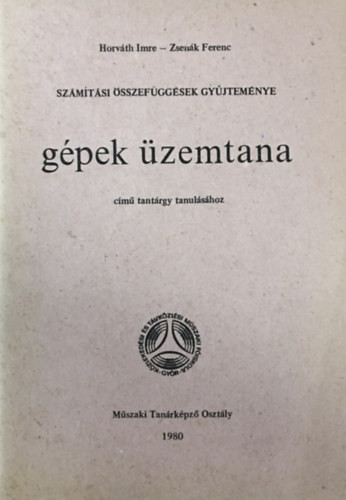 Számítási összefüggések gyűjteménye - Gépek üzemtana című tantárgy tanulásához - Horváth Imre, Zsenák Ferenc