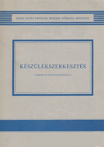 Készülékszerkesztés - Gyakorlati útmutató és segédlet - Czverencz János