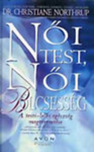 Női test, női bölcsesség - Dr. Christiane Northrup