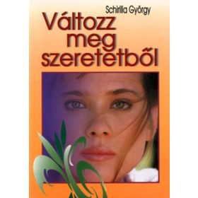 Változz meg szeretetből - Dedikált! - Schiller György