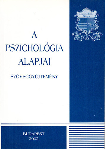 A pszichológia alapjai (szöveggyűjtemény)- Zsigmond Király Főiskola - Kőváry György Dr. (szerk.)